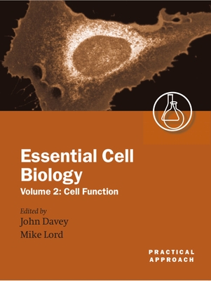 Essential Cell Biology: A Practical Approachvolume 2: Cell Function - Davey, John (Editor), and Lord, J Michael (Editor)
