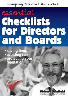 Essential Checklists for Directors and Boards: Helping you save time, avoid risk and protect your reputation - Winfield, Richard