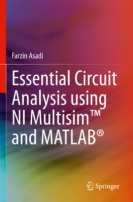 Essential Circuit Analysis using NI MultisimTM and MATLAB - Asadi, Farzin