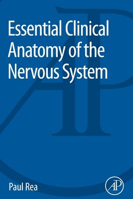 Essential Clinical Anatomy of the Nervous System - Rea, Paul