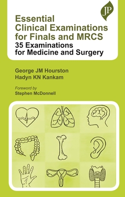 Essential Clinical Examinations for Finals and MRCS: 35 Examinations for Medicine and Surgery - Hourston, George JM, and Kankam, Hadyn KN