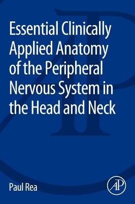 Essential Clinically Applied Anatomy of the Peripheral Nervous System in the Head and Neck - Rea, Paul