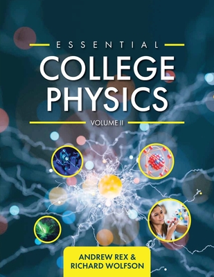 Essential College Physics Volume II - Rex, Andrew, and Wolfson, Richard