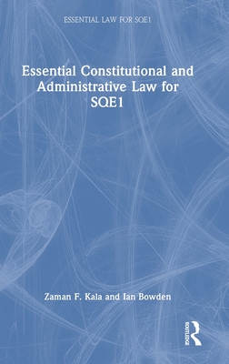 Essential Constitutional and Administrative Law for SQE1 - Kala, Zaman F, and Bowden, Ian