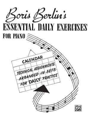 Essential Daily Exercises for Piano: Technical Assignments Arranged in Sets for Daily Practice - Berlin, Boris