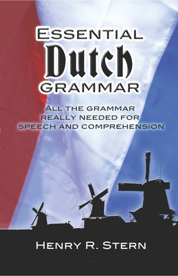 Essential Dutch Grammar: All the Grammar Really Needed for Speech and Comprehension - Stern, Henry R