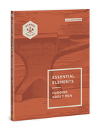 Essential Elements: Forging Godly Men Volume 1