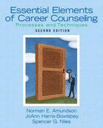 Essential Elements of Career Counseling: Processes and Techniques - Amundson, Norman E, and Harris-Bowlsbey, JoAnn, and Niles, Spencer G