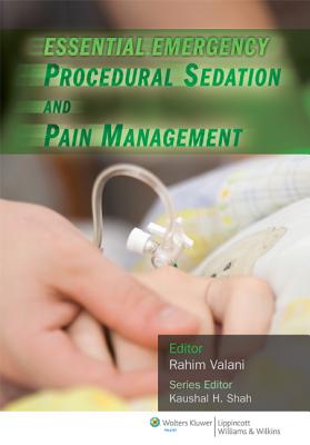 Essential Emergency Procedural Sedation and Pain Management - Valani, Rahim, MD, Med, Ed (Editor), and Shah, Kaushal H, Facep (Editor)