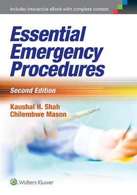 Essential Emergency Procedures - Shah, Kaushal H, Dr., MD, and Mason, Chilembwe, Dr., MD