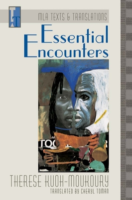 Essential Encounters: An MLA Translation - Kuoh-Moukoury, Thrse, and Toman, Cheryl (Translated by)
