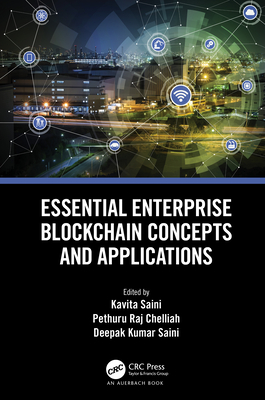 Essential Enterprise Blockchain Concepts and Applications - Saini, Kavita (Editor), and Chelliah, Pethuru (Editor), and Saini, Deepak (Editor)