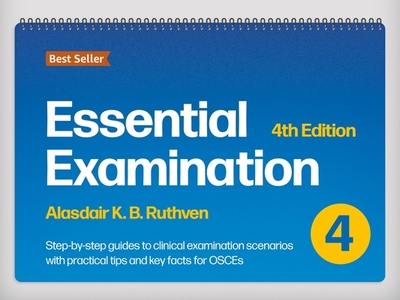 Essential Examination, fourth edition: Step-by-step guides to clinical examination scenarios with practical tips and key facts for OSCEs - Ruthven, Alasdair K.B.