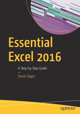 Essential Excel 2016: A Step-by-Step Guide - Slager, David