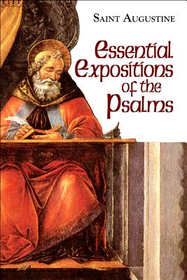 Essential Expositions of the Psalms - Rotelle, John E (Editor), and Augustine, St, and Boulding, Maria (Translated by)