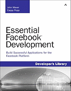 Essential Facebook Development: Build Successful Applications for the Facebook Platform: Build Successful Applications for the Facebook Platform