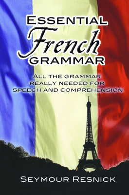 Essential French Grammar: All the Grammar Really Needed for Speech and Comprehension - Resnick, Seymour