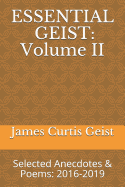 Essential Geist: Volume II: Selected Anecdotes & Poems: 2016-2019