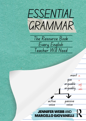 Essential Grammar: The Resource Book Every Secondary English Teacher Will Need - Webb, Jennifer, and Giovanelli, Marcello