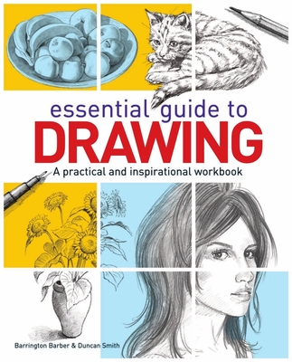 Essential Guide to Drawing: A Practical and Inspirational Workbook - Barber, Barrington, and Smith, Duncan