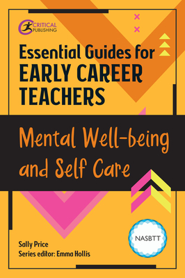 Essential Guides for Early Career Teachers: Mental Well-being and Self-care - Hollis, Emma (Editor), and McWilliam, Sally