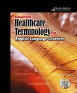 Essential Healthcare Terminology for English Language Learners: Text with Audio CDs - Solutions, Paradigm Education