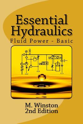 Essential Hydraulics: Fluid Power - Basic - Winston, M