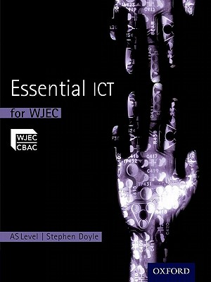 Essential ICT A Level: AS Student Book for WJEC - Doyle, Stephen