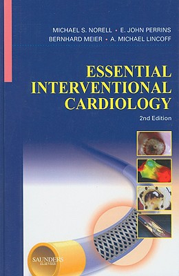 Essential Interventional Cardiology - Norell, Michael S, Dr., MD, Frcp, and Perrins, John, BSC, MD, Frcp, Facc, and Meier, Berhard