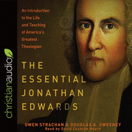 Essential Jonathan Edwards: An Introduction to the Life and Teaching of America's Greatest Theologian