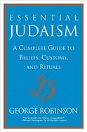 Essential Judaism: A Complete Guide to Beliefs, Customs, and Rituals