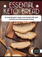 Essential Keto Bread: The Ultimate Cookbook With Delicious Low Carb Bread Recipes To make at Home, To Increase Your Health On The Ketogenic Diet