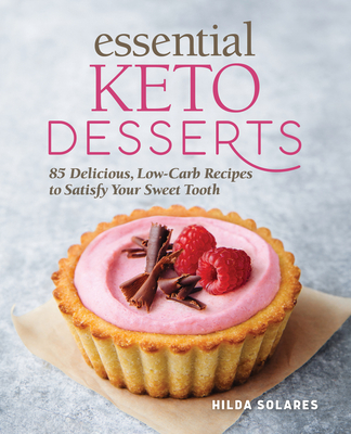 Essential Keto Desserts: 85 Delicious, Low-Carb Recipes to Satisfy Your Sweet Tooth - Solares, Hilda