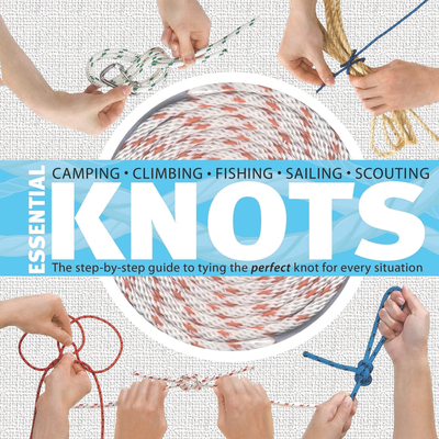 Essential Knots: The Step-By-Step Guide to Tying the Perfect Knot for Every Situation - Olliffe, Neville, and Rowles-Olliffe, Madeleine