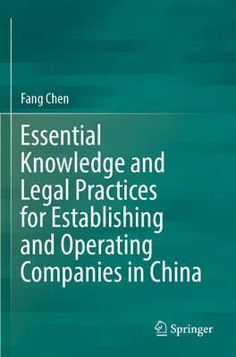 Essential Knowledge and Legal Practices for Establishing and Operating Companies in China - Chen, Fang