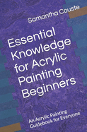 Essential Knowledge for Acrylic Painting Beginners: An Acrylic Painting Guidebook for Everyone
