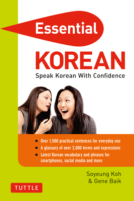 Essential Korean: Speak Korean with Confidence! (Korean Phrasebook and Dictionary) - Koh, Soyeung, and Baik, Gene