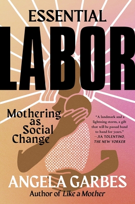 Essential Labor: Mothering as Social Change - Garbes, Angela