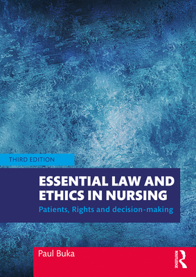 Essential Law and Ethics in Nursing: Patients, Rights and Decision-Making - Buka, Paul