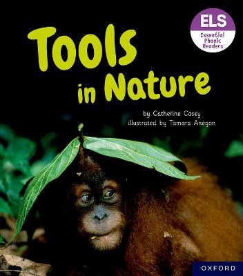 Essential Letters and Sounds: Essential Phonic Readers: Oxford Reading Level 6: Tools in Nature - Casey, Catherine