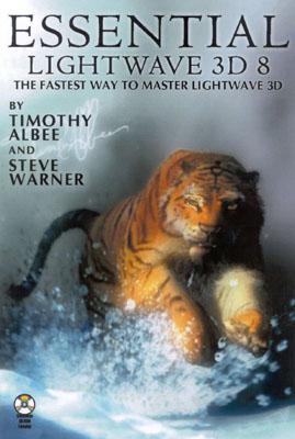 Essential LightWave 3D [8]: The Fastest and Easiest Way to Master LightWave - Albee, Timothy, and Warner, Steve, Dr., and Wood, Robin