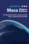 Essential Macs Mojave Edition: The Illustrated Guide to Using Your Mac