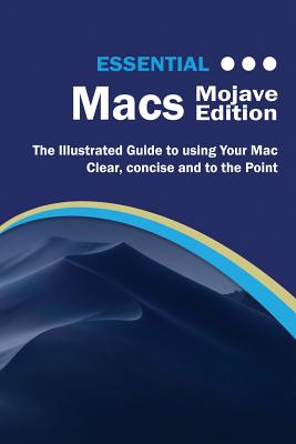 Essential Macs Mojave Edition: The Illustrated Guide to Using your Mac - Wilson, Kevin