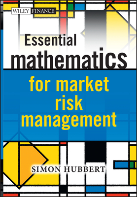 Essential Mathematics for Market Risk Management - Hubbert, Simon