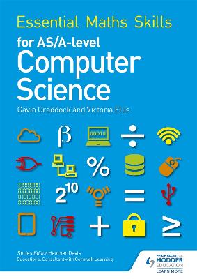 Essential Maths Skills for AS/A Level Computer Science - Ellis, Victoria, and Craddock, Gavin