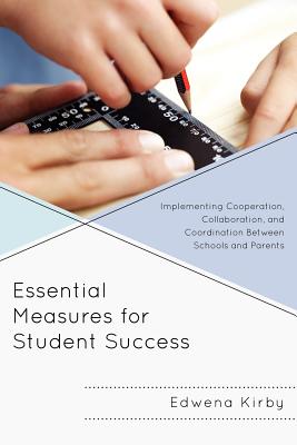 Essential Measures for Student Success: Implementing Cooperation, Collaboration, and Coordination Between Schools and Parents - Kirby, Edwena