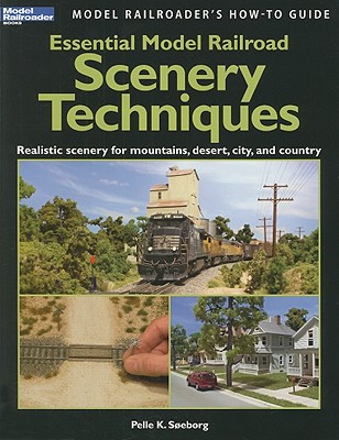 Essential Model Railroad Scenery Techniques - Soeborg, Pelle K