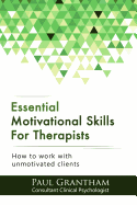 Essential Motivational Skills for Therapists: How to Work with Unmotivated Clients