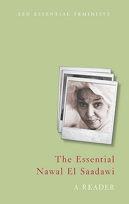 Essential Nawal El Saadawi: A Reader - Saadawi, Nawal El, and Newson-Horst, Doctor Adele (Editor)