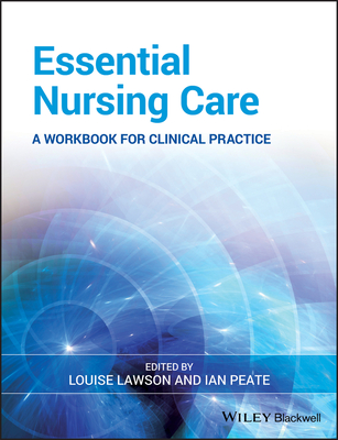 Essential Nursing Care: A Workbook for Clinical Practice - Lawson, Louise (Editor), and Peate, Ian, OBE, RGN, LLM (Editor)